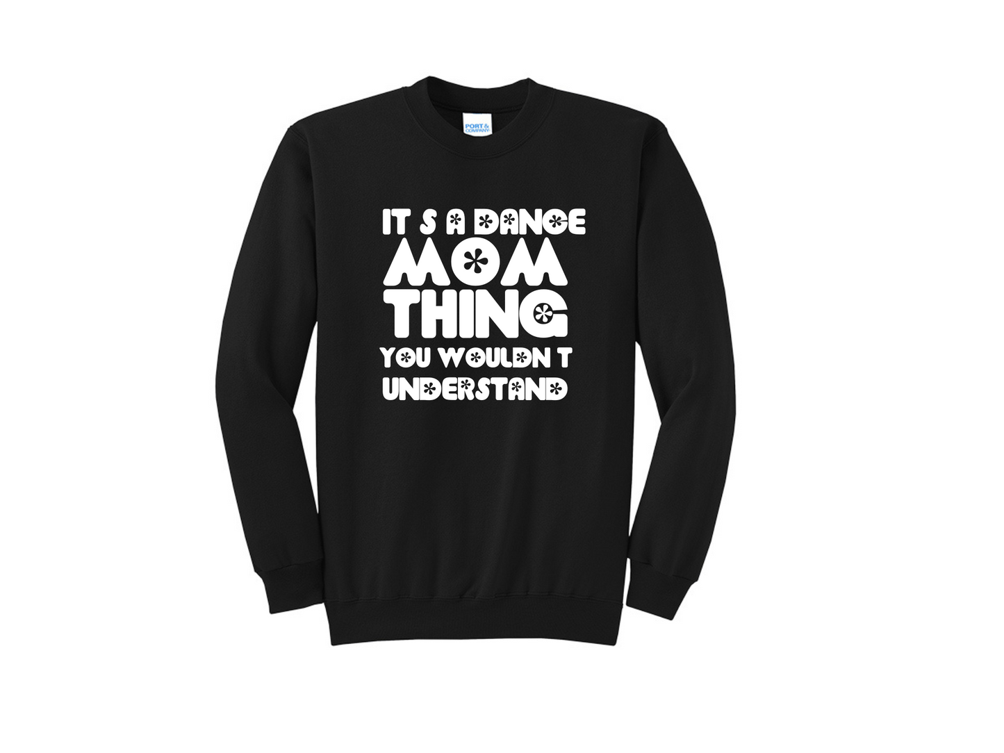 It's a Dance Mom Thing Sweatshirt